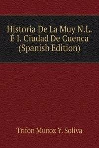 Historia De La Muy N.L. E I. Ciudad De Cuenca (Spanish Edition)
