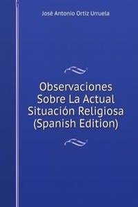 Observaciones Sobre La Actual Situacion Religiosa (Spanish Edition)