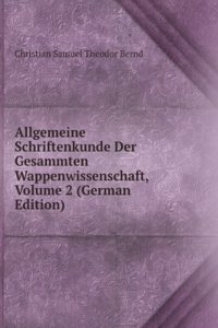 Allgemeine Schriftenkunde Der Gesammten Wappenwissenschaft, Volume 2 (German Edition)