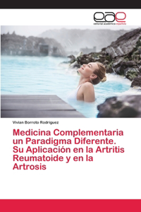 Medicina Complementaria un Paradigma Diferente. Su Aplicación en la Artritis Reumatoide y en la Artrosis