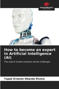 How to become an expert in Artificial Intelligence (AI)