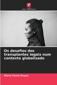 Os desafios dos transplantes legais num contexto globalizado