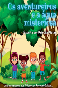 Os Aventureiros E A Água Misteriosa