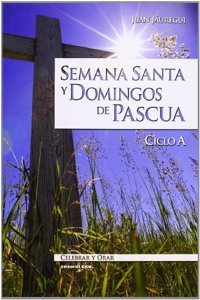 Semana Santa y Domingos de Pascua. Ciclo A