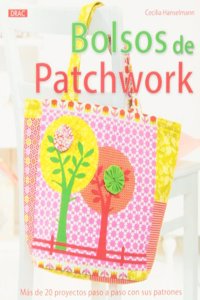Bolsos de Patchwork: Mas de 20 proyectos paso a paso con sus patrones (Spanish Edition)