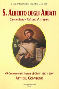 Atti del Convegno VII Centenario del Transito Al Cielo Di S. Alberto Degli Abbati (Carmelitano - Patrono de Trapani)