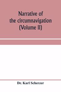 Narrative of the circumnavigation of the globe by the Austrian frigate Novara, (Commodore B. von Wüllerstorf-Urbair) undertaken by order of the Imperial Government, in the years 1857, 1858, & 1859, under the immediate auspices of His I. and R