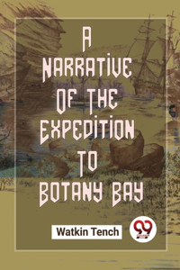 Narrative Of The Expedition To Botany Bay