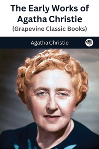 Early Works of Agatha Christie (Grapevine Classic Books)