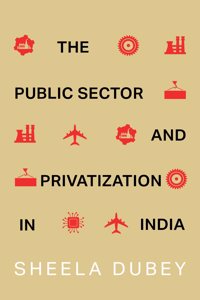 The Public Sector and Privatization in India [Hardcover] Sheela Dubey [Hardcover] Sheela Dubey [Hardcover] Sheela Dubey [Hardcover] Sheela Dubey