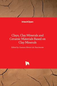 Clays, Clay Minerals and Ceramic Materials Based on Clay Minerals