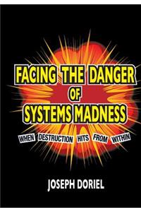 FACING THE DANGER of SYSTEM MADNESS