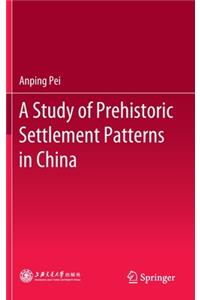 Study of Prehistoric Settlement Patterns in China