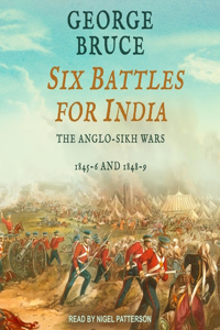 Six Battles for India: Anglo-Sikh Wars, 1845-46 and 1848-49