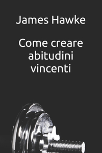 Come creare abitudini vincenti