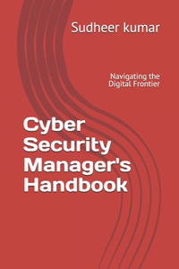 Cyber Security Manager's Handbook