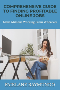 Comprehensive Guide To Finding Profitable Online Jobs