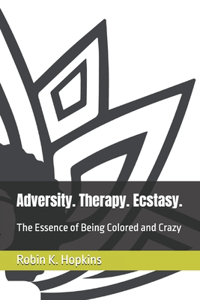 Adversity. Therapy. Ecstasy.