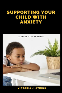 Supporting Your Child with Anxiety