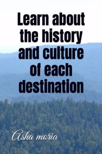Learn about the history and culture of each destination