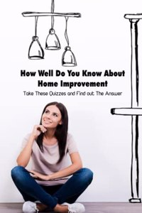 How Well Do You Know About Home Improvement