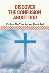 Discover The Confusion About God