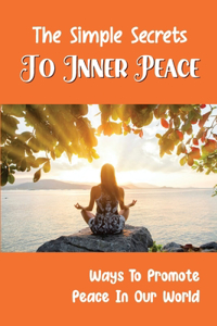 The Simple Secrets To Inner Peace