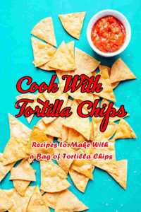 Cook With Tortilla Chips