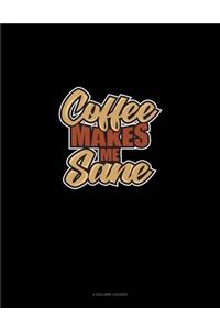 Coffee Makes Me Sane