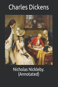 Nicholas Nickleby. (Annotated)