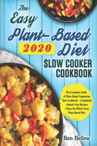 The Easy Plant-Based Diet Slow Cooker Cookbook 2020