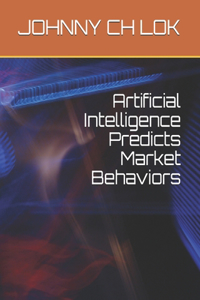 Artificial Intelligence Predicts Market Behaviors