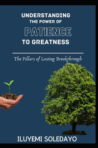 Understanding the Power of Patience to Greatness