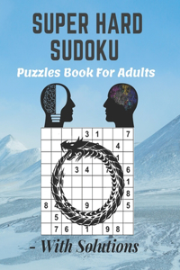Super Hard Sudoku Puzzles Book For Adults - With Solutions