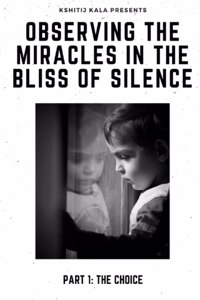 Observing the Miracles in the Bliss of Silence - Part 1