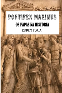 Pontifex Maximus: OS Papas Na História