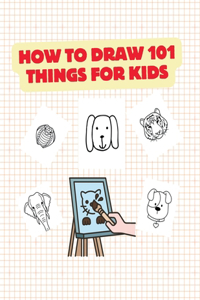 How to Draw 101 Things for Kids