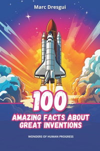 100 Amazing Facts about Great Inventions