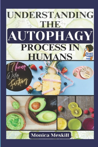 Understanding the Autophagy Process in Humans