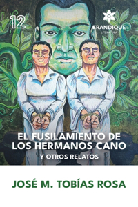 fusilamiento de los hermanos Cano y otros relatos