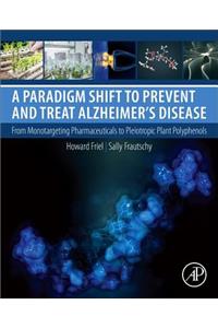 A Paradigm Shift to Prevent and Treat Alzheimer's Disease
