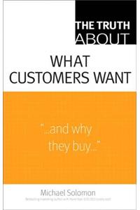 Truth About What Customers Want, The