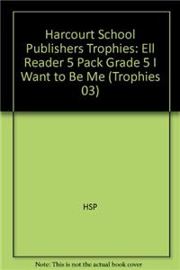 Harcourt School Publishers Trophies: Ell Reader 5 Pack Grade 5 I Want to Be Me