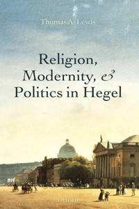 Religion, Modernity, and Politics in Hegel