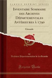 Inventaire Sommaire Des Archives DÃ©partementales AntÃ©rieures Ã? 1790: Gironde (Classic Reprint)