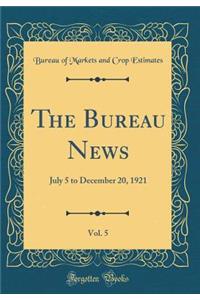 The Bureau News, Vol. 5: July 5 to December 20, 1921 (Classic Reprint)