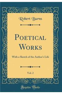 Poetical Works, Vol. 2: With a Sketch of the Author's Life (Classic Reprint)