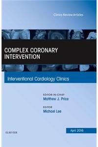 Complex Coronary Intervention, an Issue of Interventional Cardiology Clinics