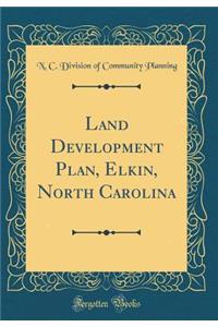 Land Development Plan, Elkin, North Carolina (Classic Reprint)