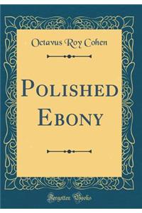 Polished Ebony (Classic Reprint)